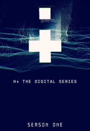 Poster for H+: The Digital Series: Season 1
