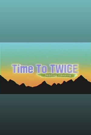 Poster for TIME TO TWICE: Healing Camping