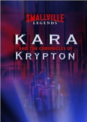 Poster for Smallville Legends: Kara and the Chronicles of Krypton: Season 1