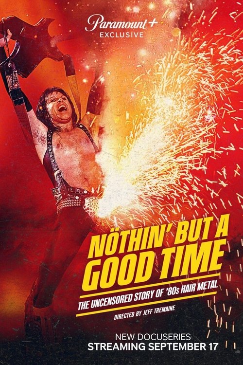Poster for Nöthin' but a Good Time: The Uncensored Story of '80s Hair Metal