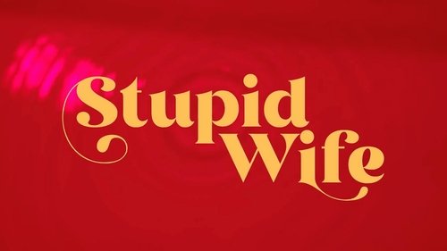 Stupid Wife (TV Series 2022) - Serializd